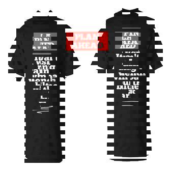 Plan Ahead It Wasn't Raining When Noah Built The Ark Tank Top T-Shirt - Monsterry