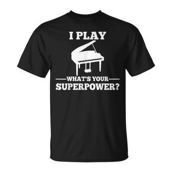 I Play Piano What Is Your Superpower T-Shirt - Geschenkecke