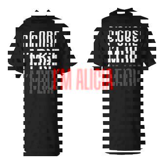 Por Supuesto Que Tengo Razón Soy Alicia Camiseta unisex - Regaloses