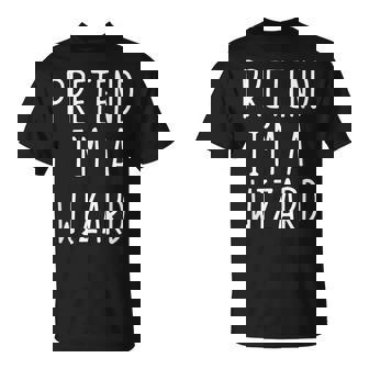 Pretend I'm A Wizard Costume Halloween Lazy Easy T-Shirt - Monsterry