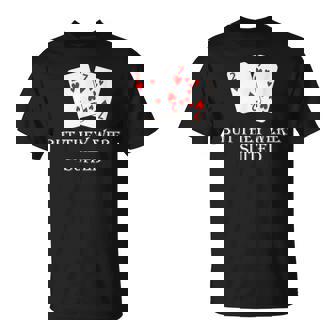 Quit Crying It's Just Poker They Were Suited Texas Hold Em T-Shirt - Monsterry
