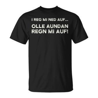 I Reg Mi Ned Auf Olle Aundan Regn Mi Auf Austria T-Shirt - Geschenkecke