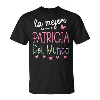 Regalo Para Nombre De Patricia La Mejor Patricia Del Mundo Camiseta unisex - Regaloses