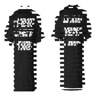 Regalosicente Estoy Haciendo Cosasicente Camiseta unisex - Regaloses