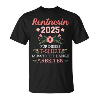 Rentnerin 2025 Had To Work Long For Retirement And Retirement T-Shirt - Geschenkecke