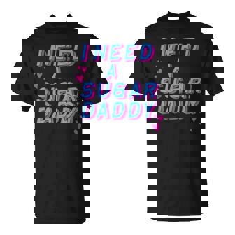 Rétrointage I Need A Sugar Daddy T-Shirt - Cadeauxyz