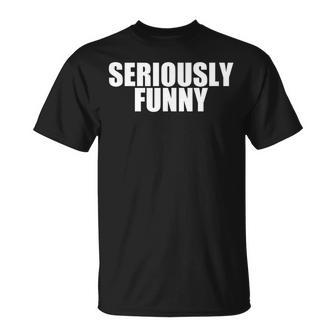 Seriously Is A Fun Oxymoron For Men Women To Wear T-Shirt - Monsterry
