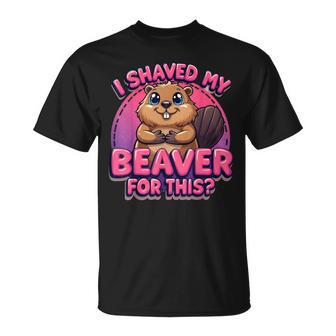 I Shaved My Beaver For This T-Shirt - Monsterry
