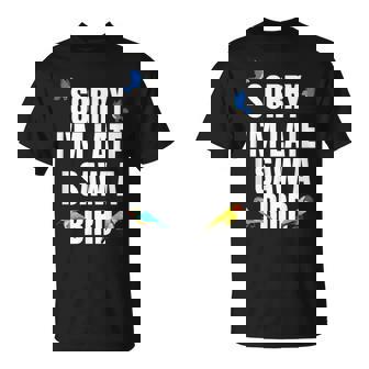 Sorry I'm Late I Saw A Bird Birding Bird Watcher T-Shirt - Monsterry