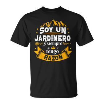 Soy Un Jardinero Siempre Razon Divertido Regalo Jardinero Camiseta unisex - Regaloses