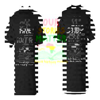 Our Stories Matter Black History Month Inspirational Saying T-Shirt | Mazezy