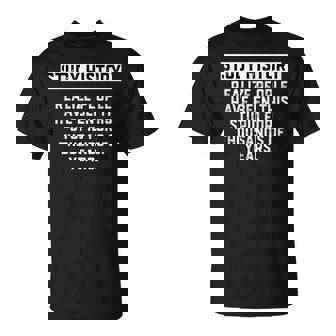 Study History People Have Been This Stupid For Years History T-Shirt - Monsterry