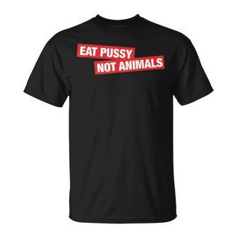 Stylish Eat Pussy Not Animalsegan T-Shirt - Geschenkecke