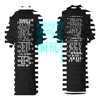 I Suffer From Myasthenia Gravis Myasthenia Gravis T-Shirt - Monsterry