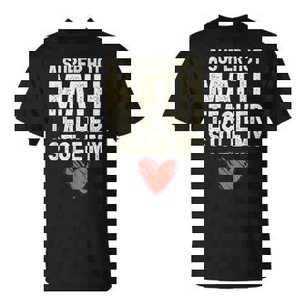 A Super Hot Math Teacher Stole My Heart Valentines Day T-Shirt - Monsterry
