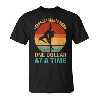 i Support Single Moms One Dollar At a Time T-Shirt - Monsterry