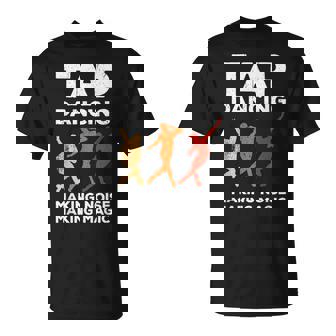 Tap Dancing Tap Dance Tap Dancing Hacer Ruido Haciendo Magia Camiseta unisex - Regaloses
