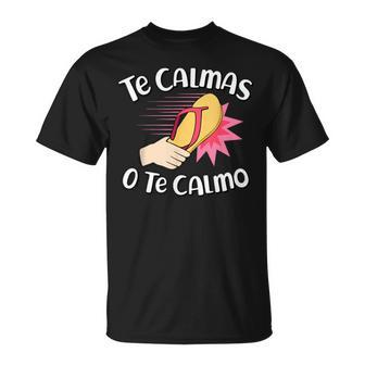 Te Calmas O Te Calmo Mexican Spanish Mom Expression T-Shirt - Monsterry