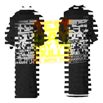 Testing Day Test Day May The Skills Be With You Teacher T-Shirt | Mazezy