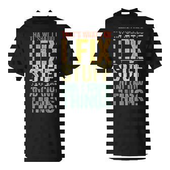 That's What I Do I Fix Stuff And I Know Things T-Shirt - Seseable