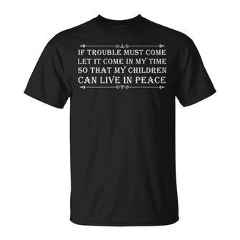 If Trouble Must Come Let It Come In My Time Funny T-Shirt - Monsterry