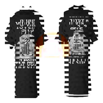 Tu Travailles De 9 À 5 C'est Mignon Drôle De Camionneur T-Shirt - Cadeauxyz