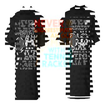 Never Underestimate An Old Man With A Tennis Racket Tennis T-Shirt - Monsterry