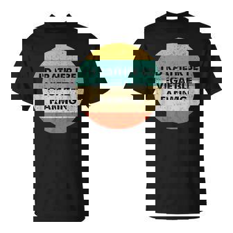 Vegetable Farmer Shirt I'd Rather Be Vegetable Farming T-Shirt - Monsterry