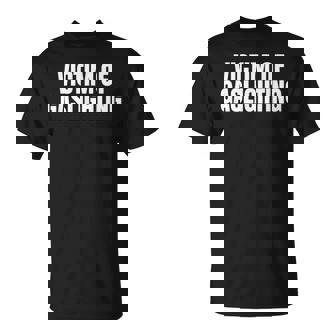 Victim Of Gaslighting Gaslighting T-Shirt - Monsterry