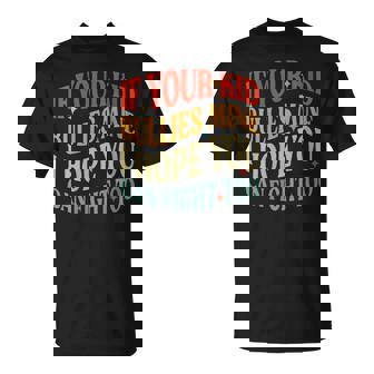 Vintage If Your Kid Bullies Mine I Hope You Can Fight Too T-Shirt - Monsterry
