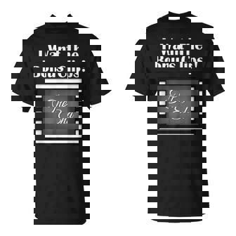 I Want The Bonus Clips Movie End Credits Quote T-Shirt - Monsterry