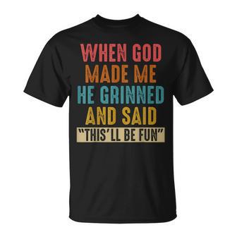 When God Made Me He Said This'll Be Fun T-Shirt - Thegiftio UK