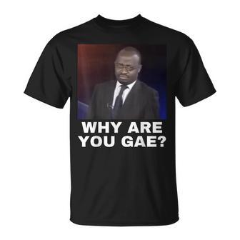 Why Are You Gay Meme T-Shirt - Geschenkecke