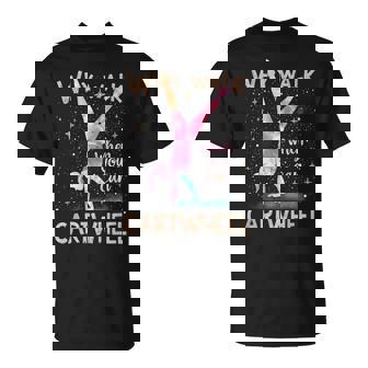 Why Walk When You Can Cartwheel Gymnast Girls Gymnastics T-Shirt | Mazezy