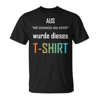 Wir Schenken Uns Nicht German T-Shirt - Geschenkecke