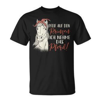 Women's Pfeif Auf Den Prinzen Ich Nehm Das Pferd T-Shirt - Geschenkecke