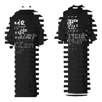 Me You Yo Mama You Cousin Too T-Shirt - Monsterry