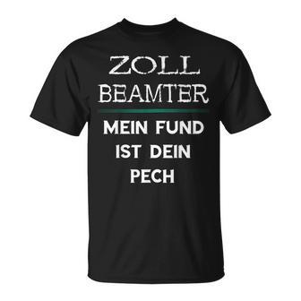 Zollbeamter Mein Fund Ist Dein Pech Zöllner Slogan T-Shirt - Geschenkecke