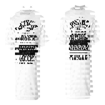 Ambassador Gifts Funny Quote Ambassador T-Shirt - Monsterry
