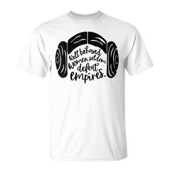 Well Behaved Seldom Defeat Empires Quote T-Shirt - Thegiftio UK