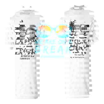 We Are On A Break Summer Vacation Off Duty Teacher Life T-Shirt - Monsterry