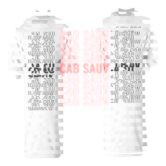 Cab Sauv Cabernet Sauvignon Red Wine Lover Meme T-Shirt - Monsterry