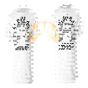 All Dogs Are Good Dogs Funny Dog Owner Saying T-Shirt - Monsterry