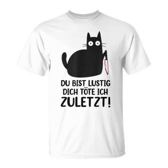 Du Bist Lustige Dich Töte Ich Zurletz German T-Shirt - Geschenkecke