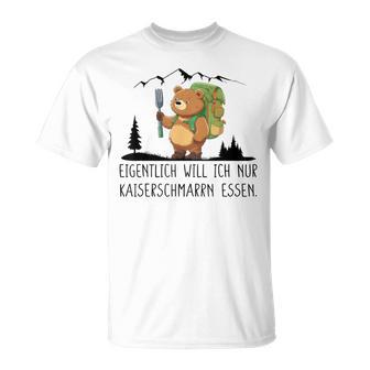 Eigentlich Will Ich Nur Kaiserenschmarrn Essen X Bär Berge T-Shirt - Geschenkecke