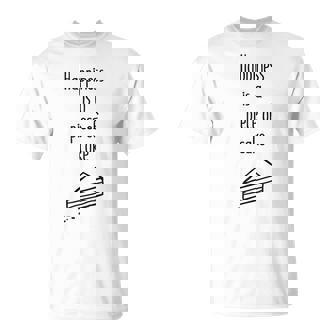 Happiness Is a Piece Of Cake T-Shirt - Monsterry