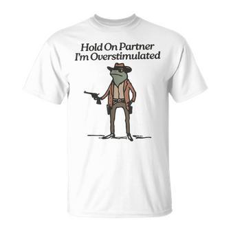 Hold On Partner I'm Overstimulated Cowboy Frogintage Gray T-Shirt - Geschenkecke