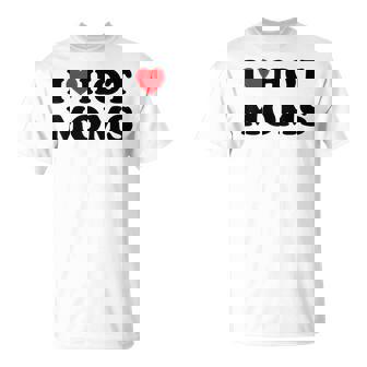 Hot Mom I Love Hot Mom I Heart Hot Mom I Love Hot Mom I Love Hot Mom Camiseta unisex - Regaloses