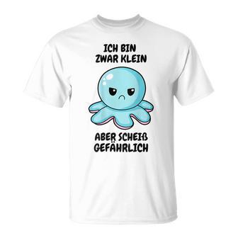 Ich Bin Zwar Klein Aber Scheiß Gefährlich Oktopus T-Shirt - Geschenkecke