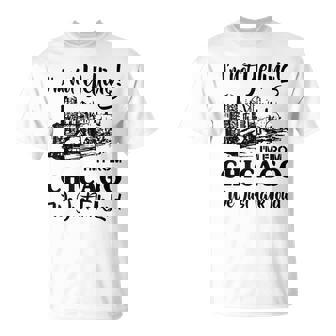 I'm Not Yelling I'm From Chicago We Just Talk Loud T-Shirt - Monsterry